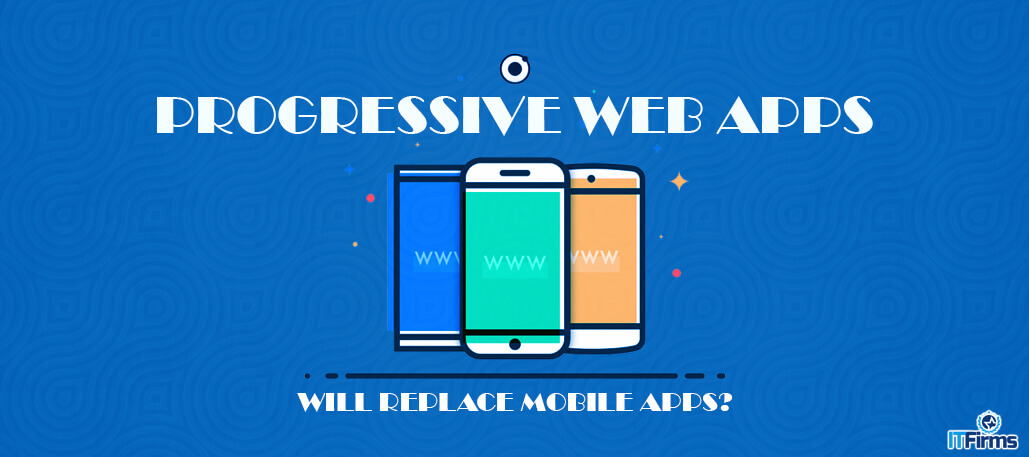 Progressive Web Apps – Will Replace Mobile Apps?