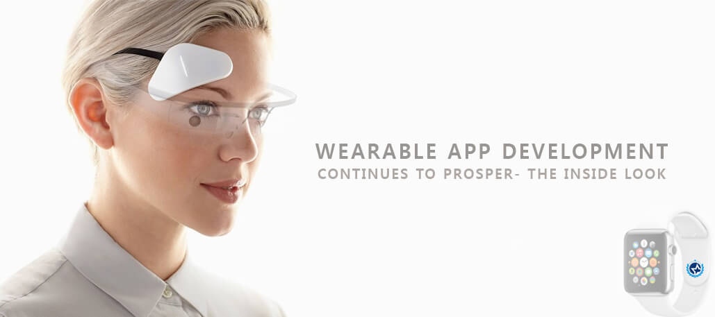 Wearable App Development Continues to Prosper- The Inside Look