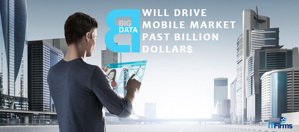 Big Data Will Drive Mobile Market Past Billion Dollars