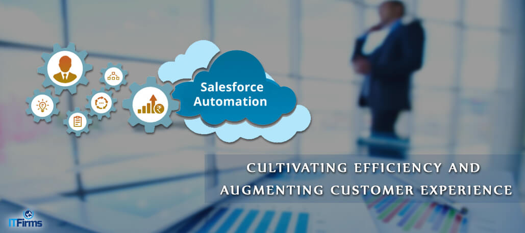 Sales Force Automation – Cultivating Efficiency and Augmenting Customer Experience