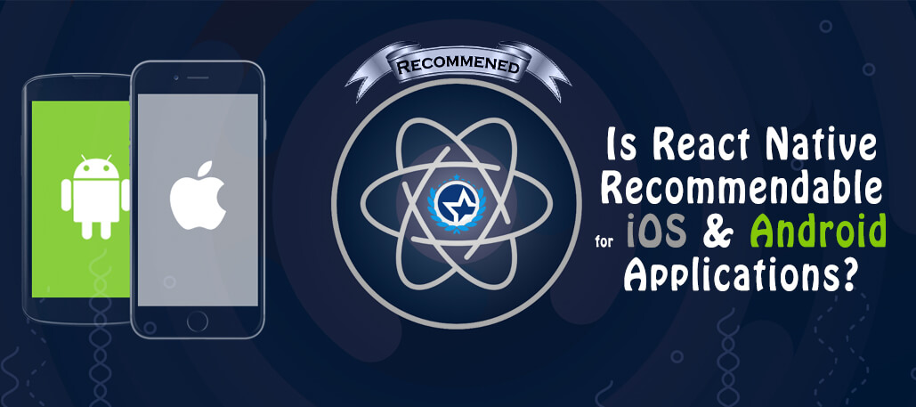 Is React Native recommendable for iOS / Android Applications?