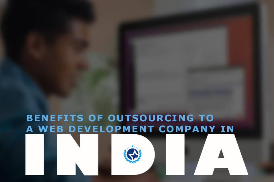 Benefits of Outsourcing To a Web Development Company in India