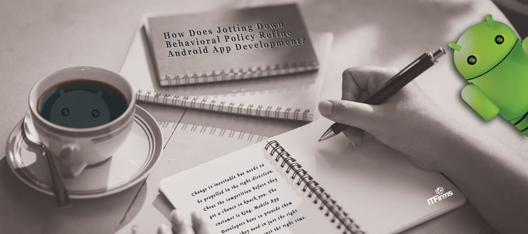 How Does Jotting Down Behavioral Policy Refine Android App Development?
