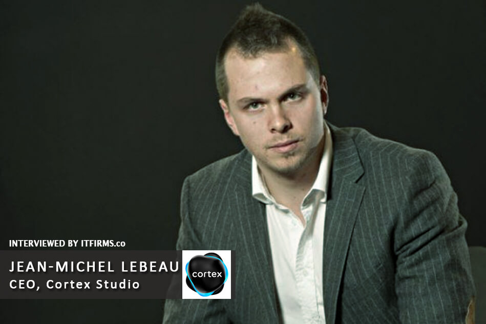 Interview with Jean-Michel Lebeau –  Founder & CEO, Cortex Studio