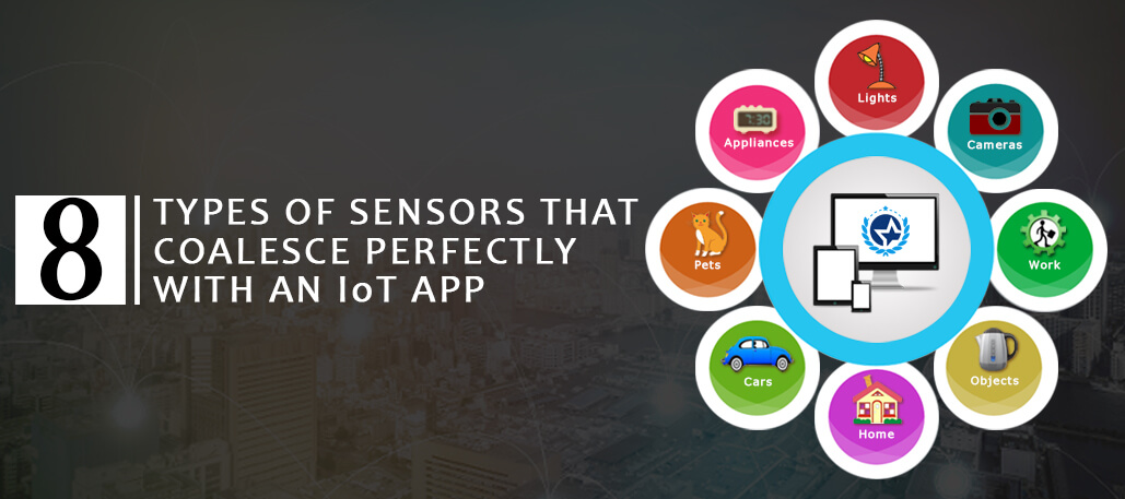 8 Types of Sensors that Coalesce Perfectly with an IoT App