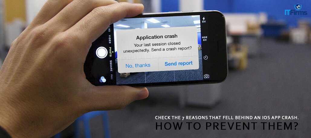 Check the 7 Reasons that fell behind an iOS App Crash. How to prevent them?