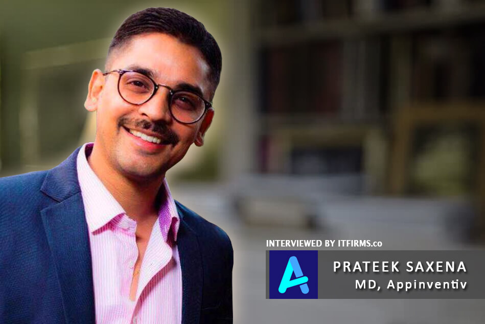 Interview with Prateek Saxena – MD/Co-Founder, Appinventiv