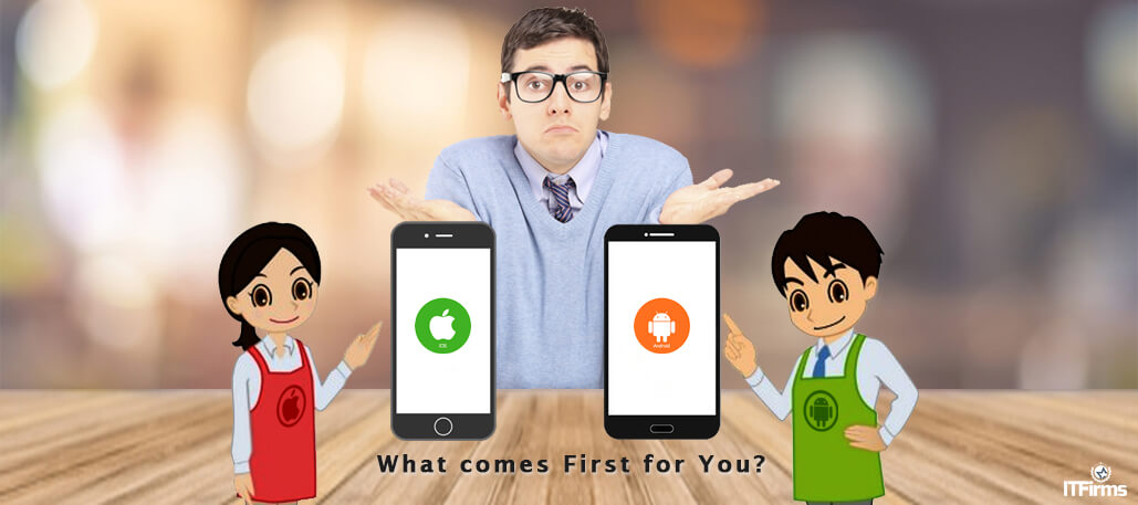Android or iOS App Development – What comes First for You?