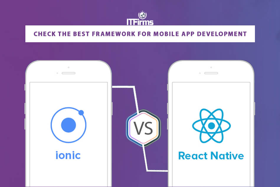 Ionic Vs React Native: Check the Best Framework for Mobile App Development