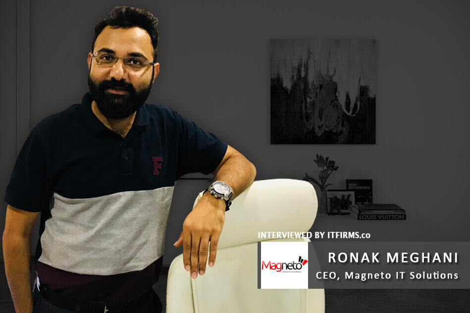 Interview with Ronak Meghani – CEO, Magneto IT Solutions