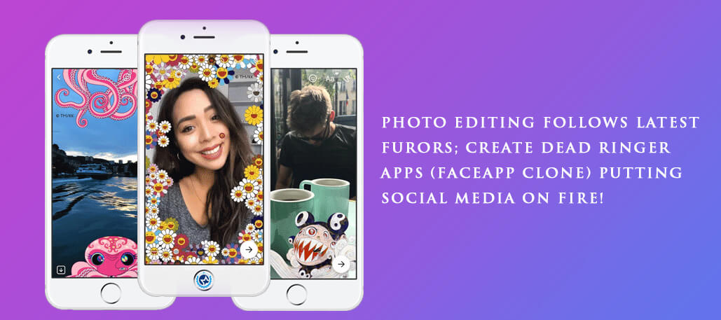 Photo Editing Follows Latest Furors; Create Dead Ringer Apps (FaceApp Clone) Putting Social Media On Fire!