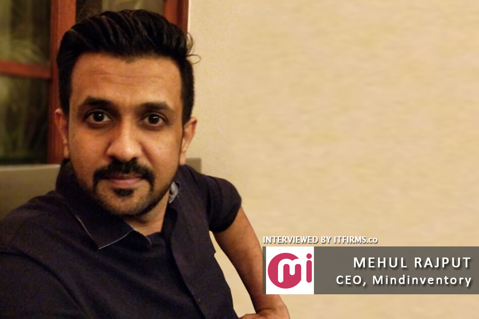 Interview with Mehul Rajput –  CEO, Mindinventory