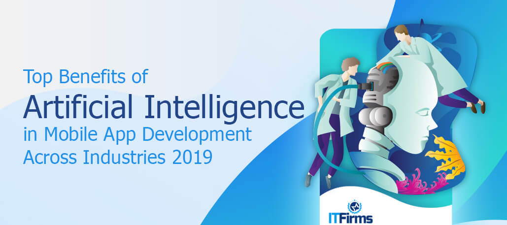 Top Benefits of Artificial Intelligence in Mobile App Development Across Industries 2022