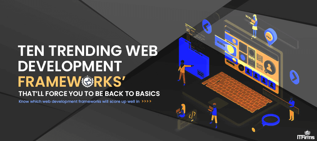 10 Trending Web Development Frameworks that’ll Force You to Be Back to Basics