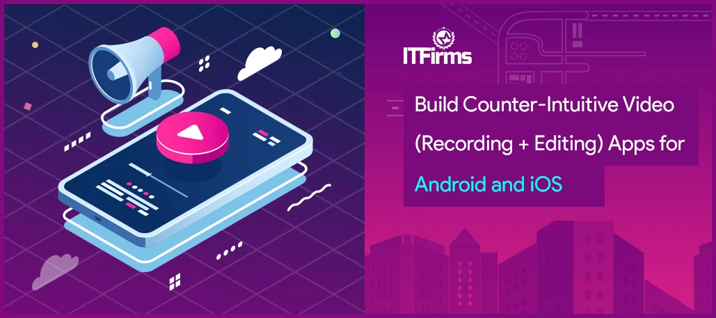 Build Counter-Intuitive Video (Recording + Editing) Apps for Android and iOS