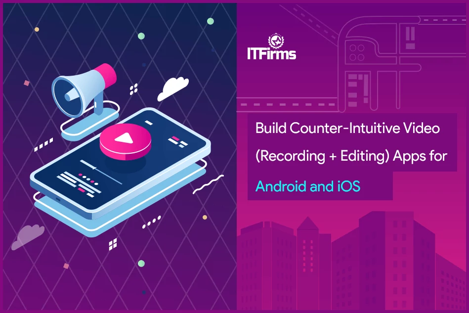Build Counter-Intuitive Video (Recording + Editing) Apps for Android and iOS
