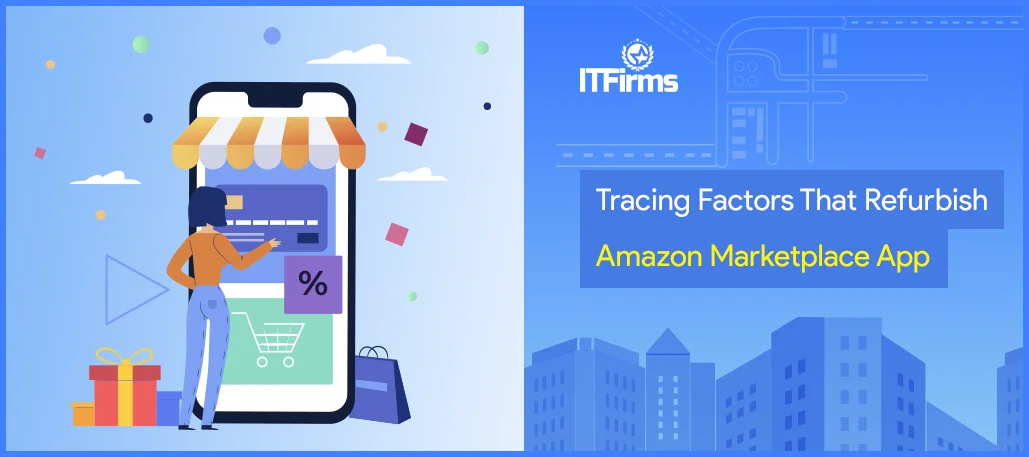 Tracing Factors That Refurbish Amazon Marketplace App