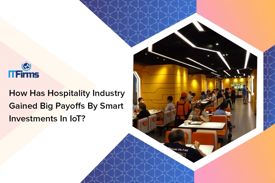 How has hospitality industry gained big payoffs by smart investments in IoT?
