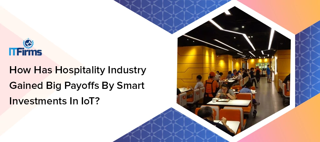 How has hospitality industry gained big payoffs by smart investments in IoT?