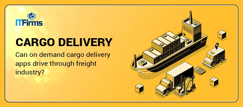 Can On-Demand Cargo Delivery Apps Drive-Through Freight Industry?