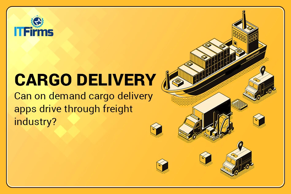Can On-Demand Cargo Delivery Apps Drive-Through Freight Industry?