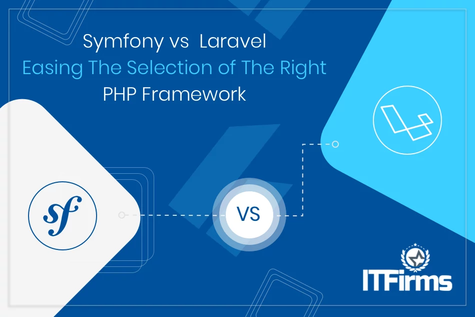 Symfony vs. Laravel: Easing The Selection of The Right PHP Framework