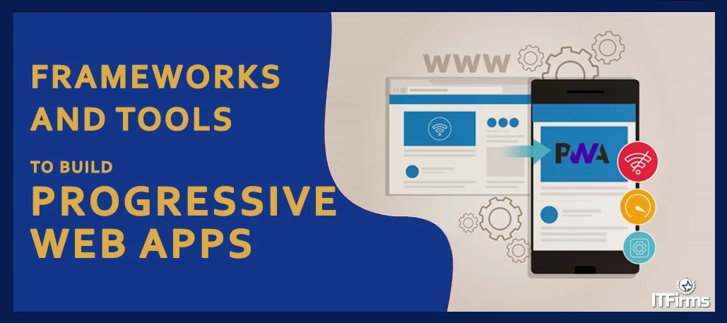 Top Frameworks and Tools To Build Progressive Web Apps