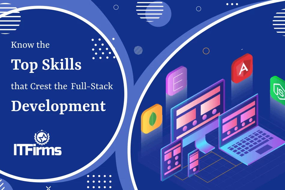 Know the Top Skills that Crest The Full-Stack Development