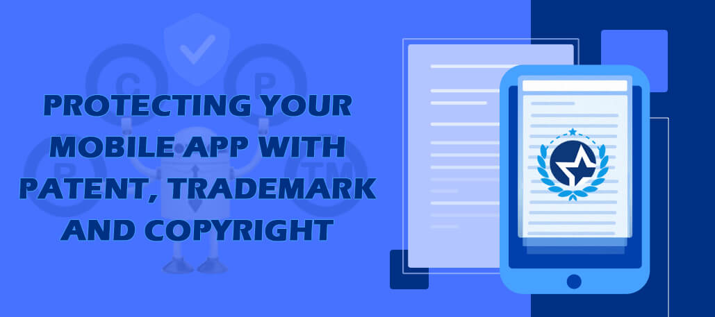 Protecting Your Mobile App with Patent, Trademark and Copyright