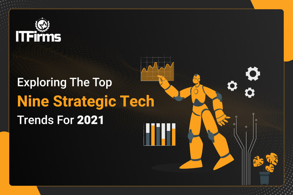 Exploring The Top Nine Strategic Tech Trends For 2021