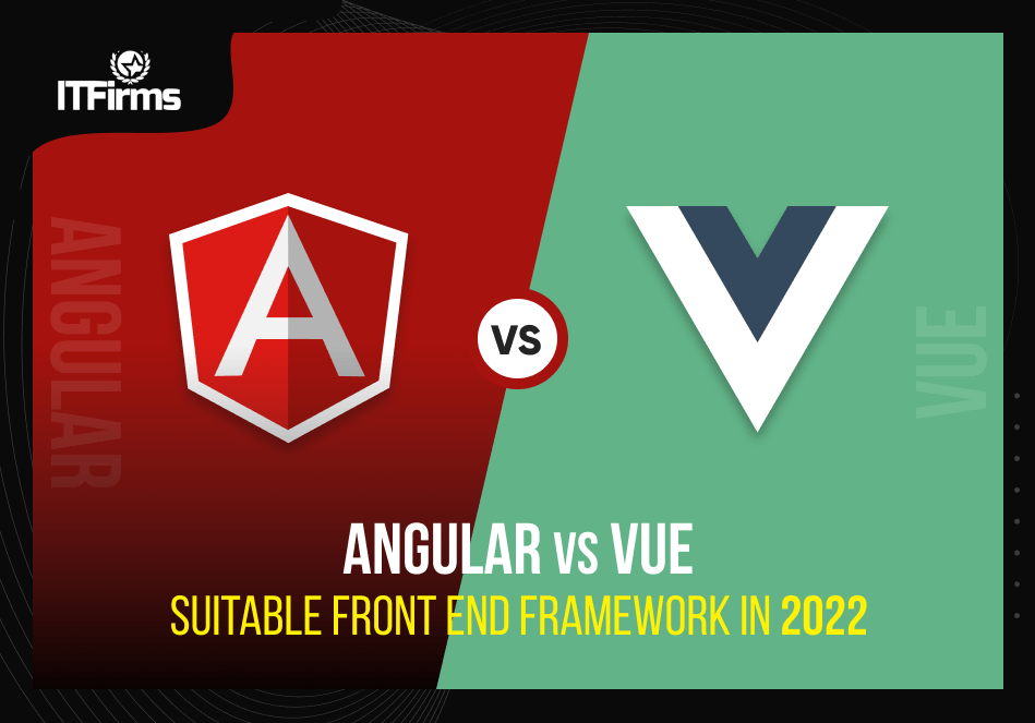 Angular vs. Vue: Suitable Front End Framework in 2022