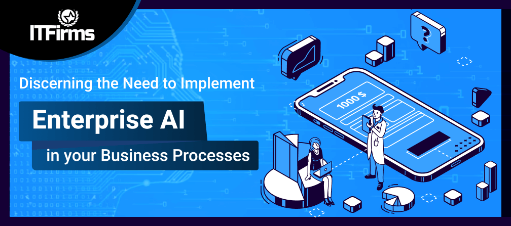 Discerning the Need to Implement Enterprise AI in Your Business Processes