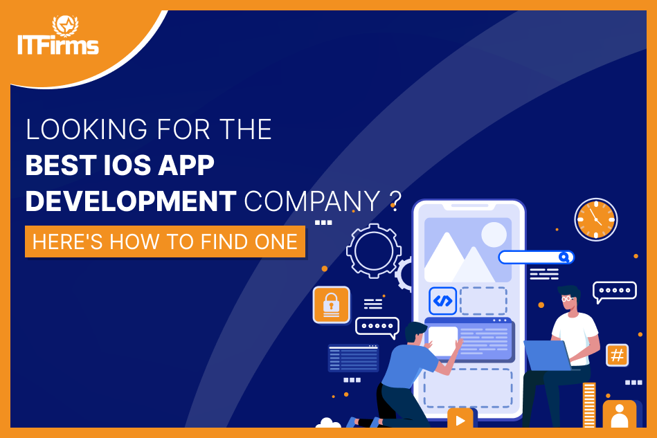 Looking for the Best iOS App Development Company? Here’s How to Find One