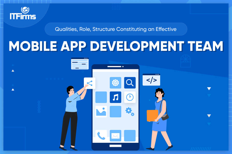 Qualities, Role, Structure Constituting an Effective Mobile App Development Team