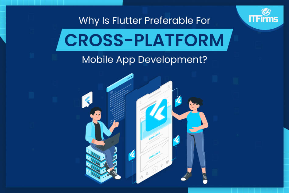 Why is Flutter preferable for Cross-Platform Mobile App Development?