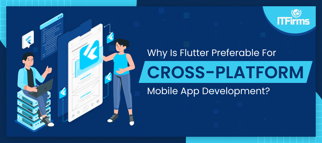 Why is Flutter preferable for Cross-Platform Mobile App Development?