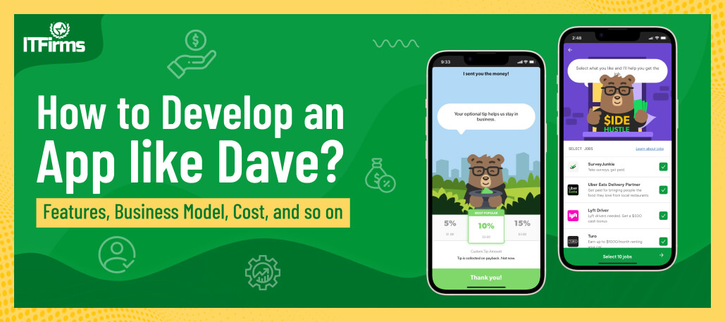 How to Develop an App Like Dave? Features, Business Model, Cost, and so on