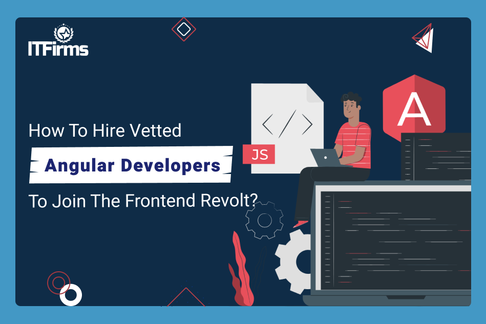 How to Hire Vetted Angular Developers to Join the Frontend Revolt?