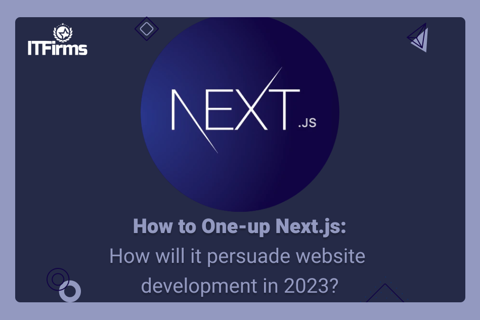 How to One-up Next.js: How will it persuade website development in 2023?