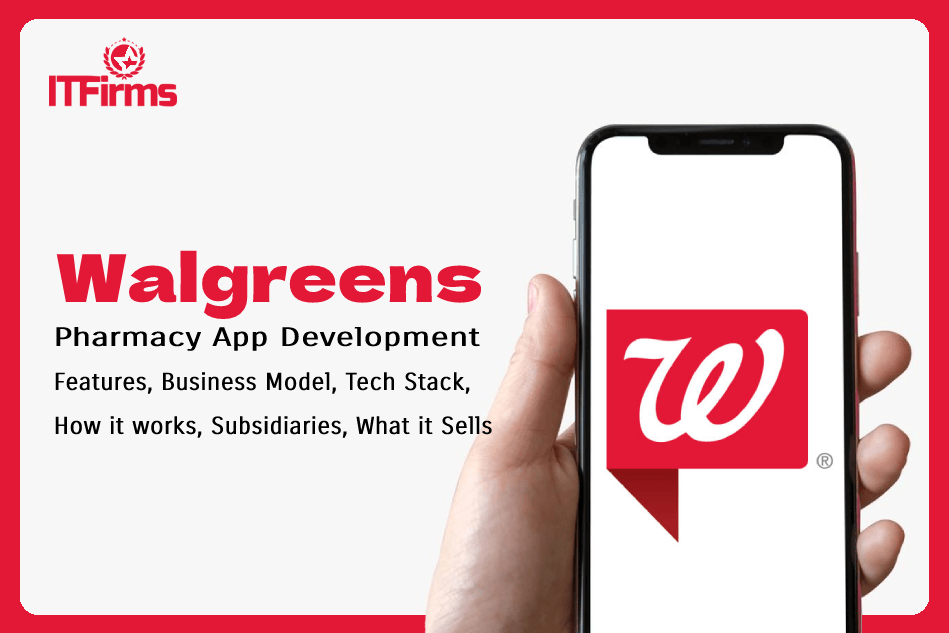 Walgreens Pharmacy App Development: Features, Business Model, Tech Stack, How it works, Subsidiaries, What it Sells