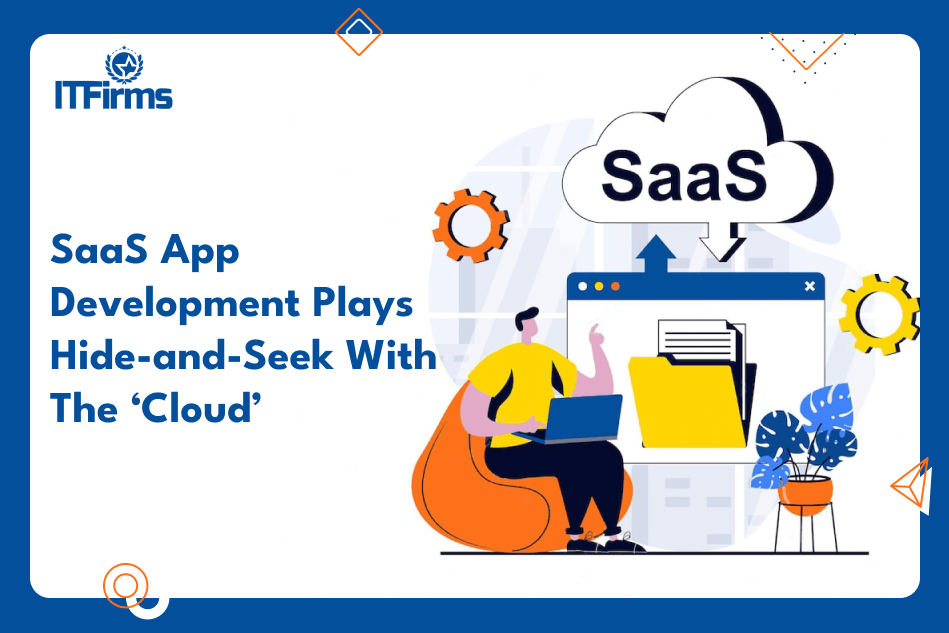 SaaS App Development Plays Hide-and-Seek With The ‘Cloud’