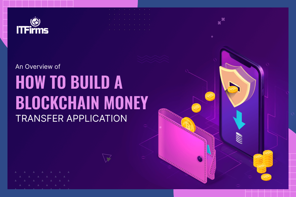 An Overview of How to Build a Blockchain Money Transfer Application