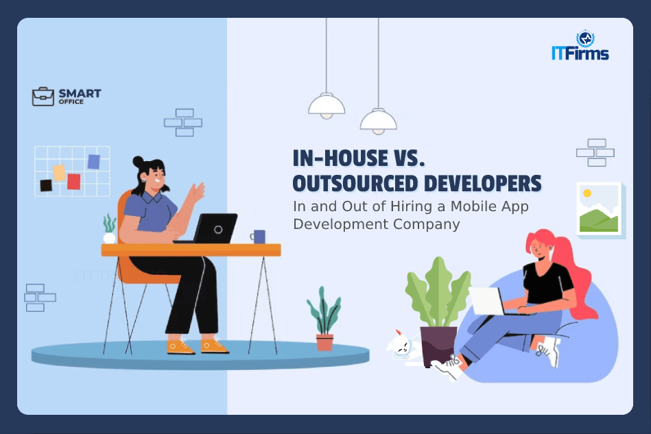 In-house vs. Outsourced Developers: In and Out of Hiring a Mobile App Development Company