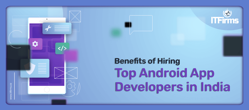 Benefits of Hiring Top android App Developers in India