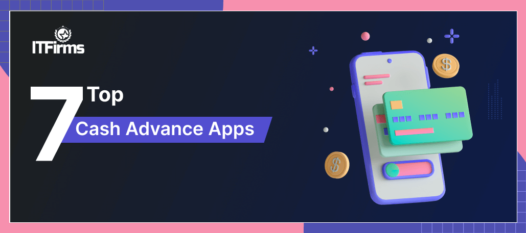 Everything about Cash Advance Apps – Top 7 Cash Advance Apps