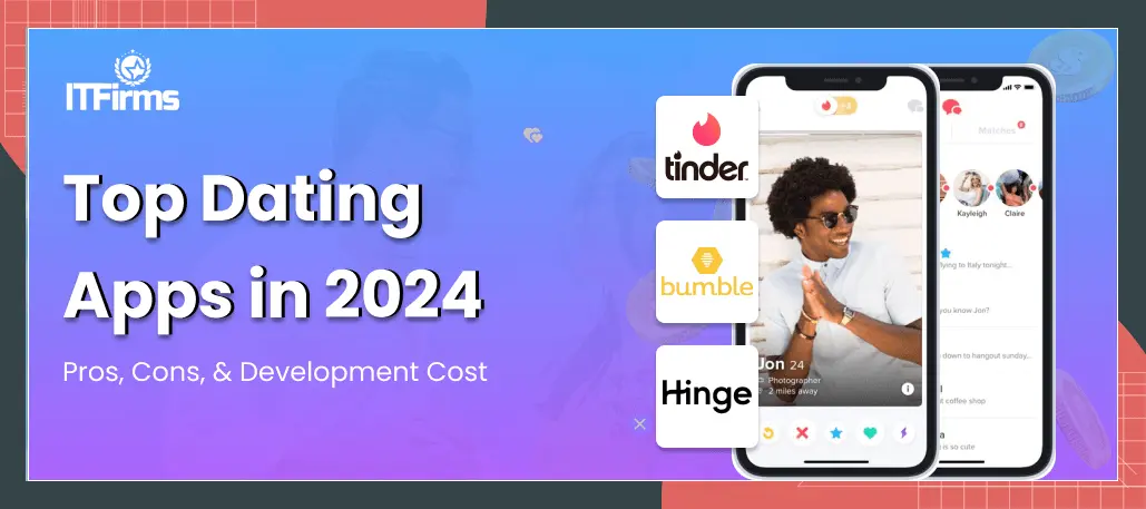 10 Top Dating Apps 2024 – Pros, Cons, & Development Cost