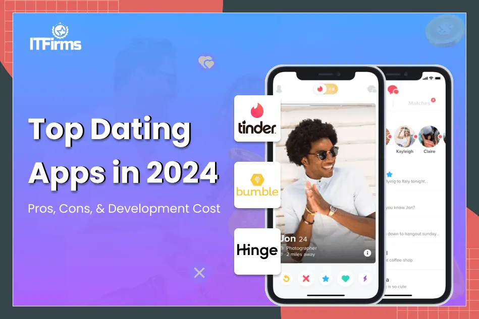 10 Top Dating Apps 2024 – Pros, Cons, & Development Cost
