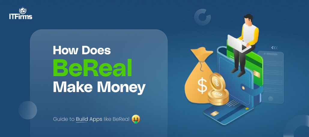 How Does BeReal Make Money – Guide to Build Apps like BeReal