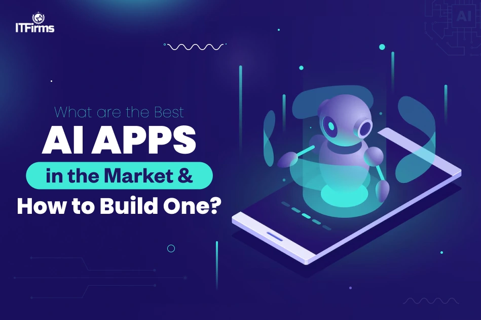 What Are the Best AI Apps in the Market & How to Build One?